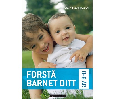 Foreldrebok: Stein Erik Ulvund. Forstå barnet ditt 0-8år